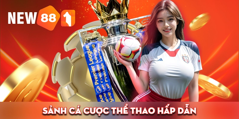 Sảnh cá cược thể thao hấp dẫn